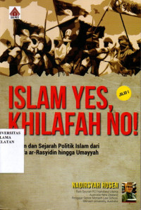 Image of ISLAM YES, KHILAFAH NO: Doktrin dan Sejarah Politik Islam Dari Khulafa ar-Rasyidin hingga Umayyah Jilid I