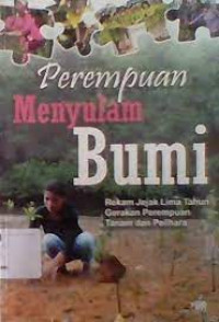 Image of Perempuan menyulam Bumi : Rekam Jejek Lima Tahun Gerakan Perempuan Tanam dan Pelihara