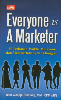 Image of Everyone is a marketer : 30 pedoman praktis melayani dan mempertahankan pelanggan