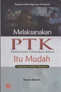 Image of Melaksanakan PTK Penelitian Tindakan Kelas Itu Mudah