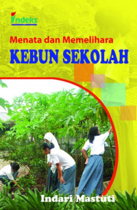 Image of Menata Dan Memelihara Kebun Sekolah: Cara Cerdas Menuju Pendidikan Yang Terintegrasi