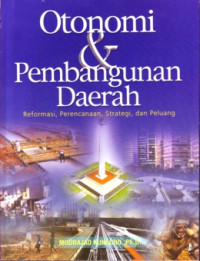 Image of Otonomi & Pembangunan Daerah : Reformasi, Perencanaan, Strategi, dan Peluang