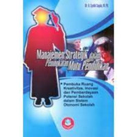 Image of Manajemen strategik dalam peningkatan mutu pendidikan : pembuka ruang kreativitas, inovasi dan pemberdayaan potensi sekolah dalam sistem otonomi sekolah