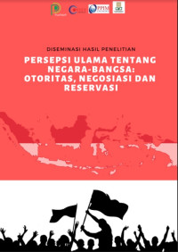 Image of (E) Diseminasi Hasil Penelitian - Persepsi Ulama Tentang Negara-Bangsa: Otoritas, Negosiasi dan Reservasi