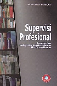 Image of Supervisi Profesional : Layanan dalam Meningkatkan Mutu Pembelajaran di Era Otonomi Daerah