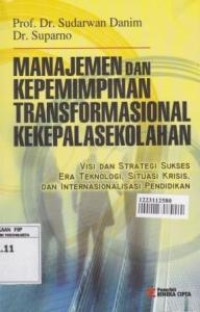 Image of Manajemen dan Kepemimpinan Transformasional Kekepalasekolahan : Visi dan Strategi Sukses Era Teknologi, Situasi Krisis, dan Internasional Pendidikan